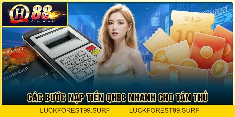 Nạp Tiền QH88: Hướng dẫn giao dịch an toàn trong 1 phút - LUCKFOREST99.SURF