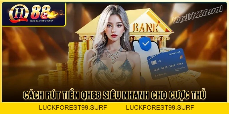 Rút Tiền QH88: Quy trình rút thưởng bảo mật cho người chơi - LUCKFOREST99.SURF