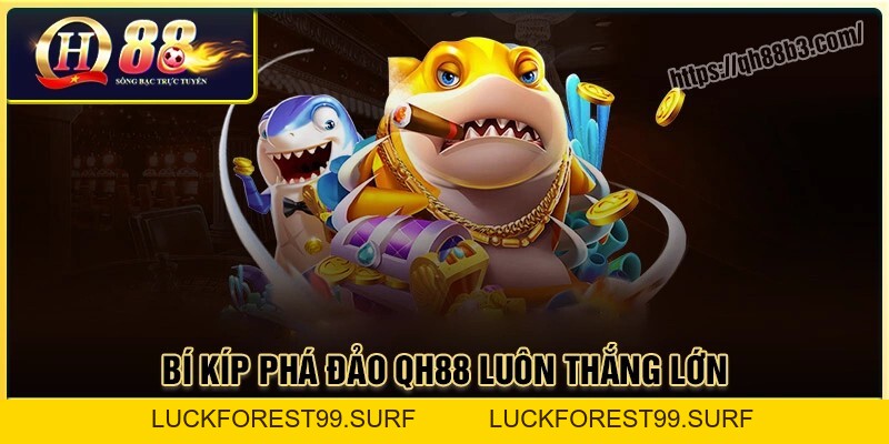 Bắn cá QH88 - Săn thưởng cực đã, trúng vàng mỗi ngày - LUCKFOREST99.SURF