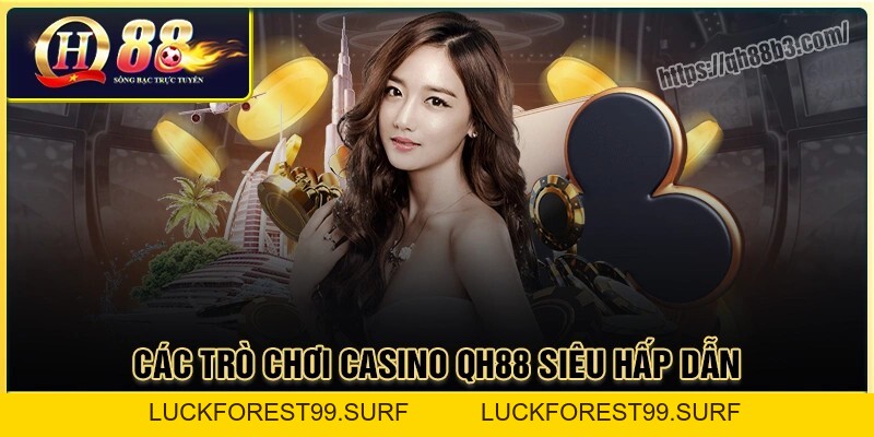 Casino QH88: Sòng bài chuyên nghiệp, đẳng cấp hàng đầu - LUCKFOREST99.SURF