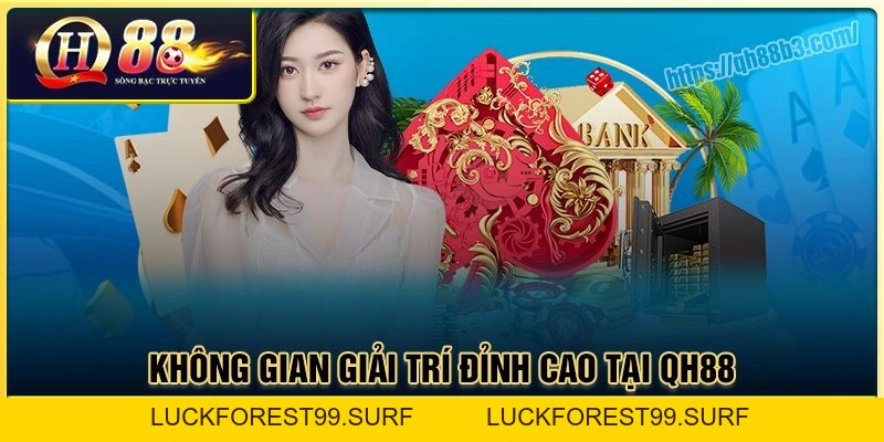 Giới Thiệu QH88 - Cổng game giải trí uy tín chất lượng - LUCKFOREST99.SURF