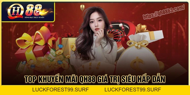 Khuyến Mãi QH88: Tổng hợp những ưu đãi hot nhất của nhà cái - LUCKFOREST99.SURF