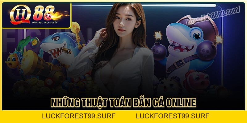 Thuật toán bắn cá online - Cơ chế vận hành game tại QH88 - LUCKFOREST99.SURF