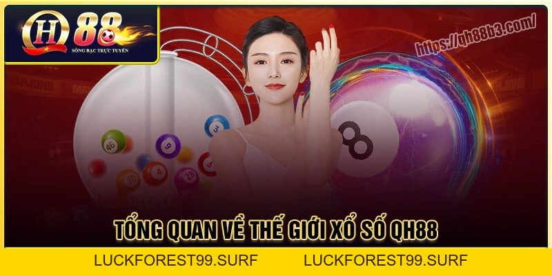 Xổ số QH88: Sân chơi quay số trúng thưởng nhận tiền ngay - LUCKFOREST99.SURF