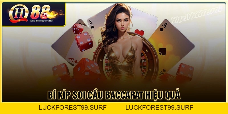 Bí kíp soi cầu Baccarat chuẩn xác tới 80% tại QH88 - LUCKFOREST99.SURF