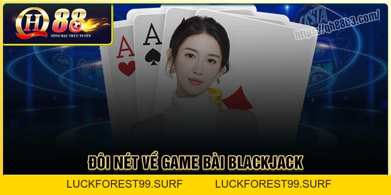 Cách chơi Blackjack QH88 - Cẩm nang dành cho người chơi - LUCKFOREST99.SURF